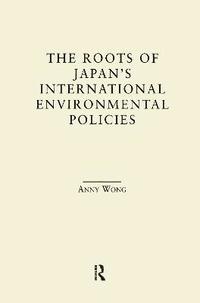 bokomslag The Roots of Japan's Environmental Policies