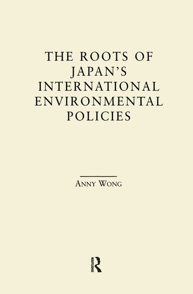 Anny Wong - Roots of Japan's Environmental Policies, Inbunden