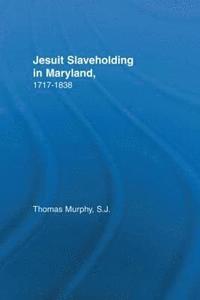 bokomslag Jesuit Slaveholding in Maryland, 1717-1838