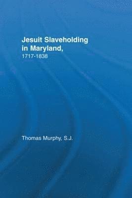 bokomslag Jesuit Slaveholding in Maryland, 1717-1838
