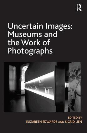 Elizabeth Edwards, Sigrid Lien - Uncertain Images: Museums and the Work of Photographs, Häftad