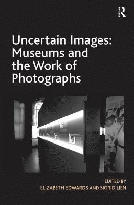 bokomslag Uncertain Images: Museums and the Work of Photographs