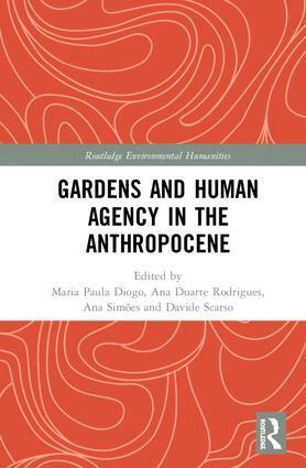 Maria Paula Diogo, Ana Duarte Rodrigues, Ana Simões, Davide Scarso - Gardens and Human Agency in the Anthropocene, Inbunden
