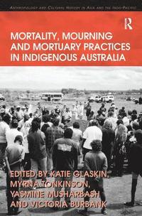 bokomslag Mortality, Mourning and Mortuary Practices in Indigenous Australia