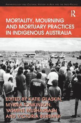 Mortality, Mourning and Mortuary Practices in Indigenous Australia 1