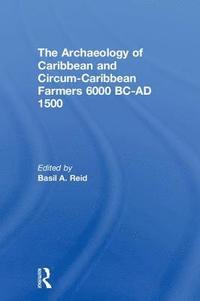 bokomslag The Archaeology of Caribbean and Circum-Caribbean Farmers (6000 BC - AD 1500)