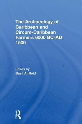 The Archaeology of Caribbean and Circum-Caribbean Farmers (6000 BC - AD 1500) 1