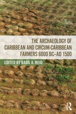 The Archaeology of Caribbean and Circum-Caribbean Farmers (6000 BC - AD 1500) 1