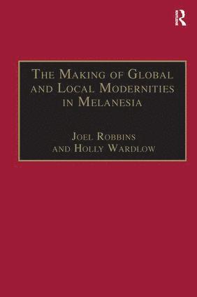 Holly Wardlow, Joel Robbins - Making of Global and Local Modernities in Melanesia, Häftad