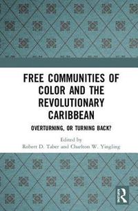bokomslag Free Communities of Color and the Revolutionary Caribbean