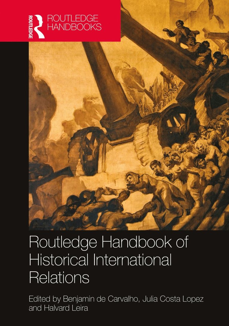 Benjamin de Carvalho, Julia Costa Lopez, Halvard Leira, Norway) de Carvalho, Benjamin (NUPI, Netherlands) Costa Lopez, Julia (University of Gruningen, Norway) Leira, Halvard (Norwegian Institute of International Affairs (NUPI) - Routledge Handbook of Historical International Relations, Inbunden