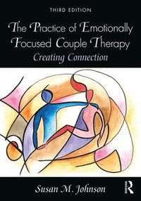 bokomslag The Practice of Emotionally Focused Couple Therapy