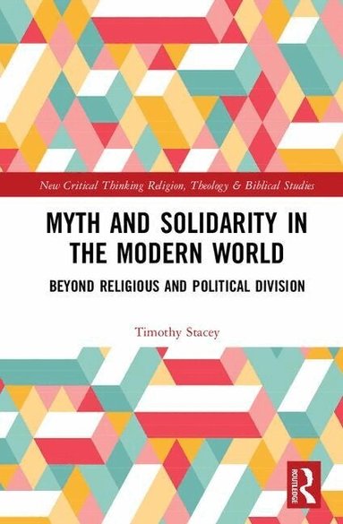 Timothy Stacey - Myth and Solidarity in the Modern World, Inbunden