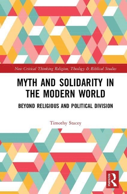 Timothy Stacey, Uk) Stacey, Timothy (goldsmiths, University Of London - Myth and Solidarity in the Modern World, Inbunden