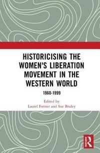 bokomslag Historicising the Women's Liberation Movement in the Western World