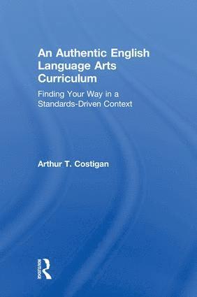 Arthur T. Costigan, USA) Costigan, Arthur T. (Queens College, New York - Authentic English Language Arts Curriculum, Inbunden