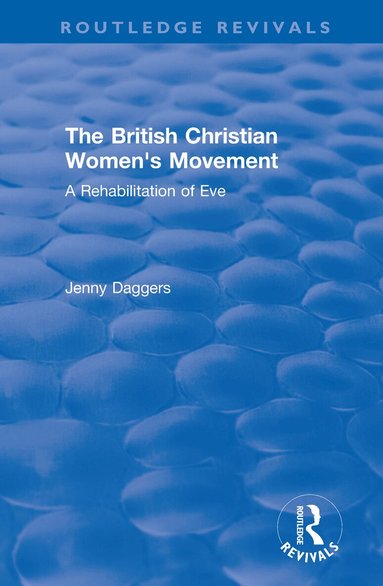 Jenny Daggers - Routledge Revivals: The British Christian Women's Movement (2002), Häftad