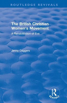 bokomslag Routledge Revivals: The British Christian Women's Movement (2002)