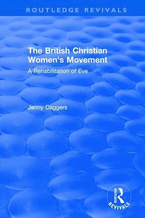 Jenny Daggers, UK) Daggers, Jenny (Liverpool Hope University - Routledge Revivals: The British Christian Women's Movement (2002), Inbunden
