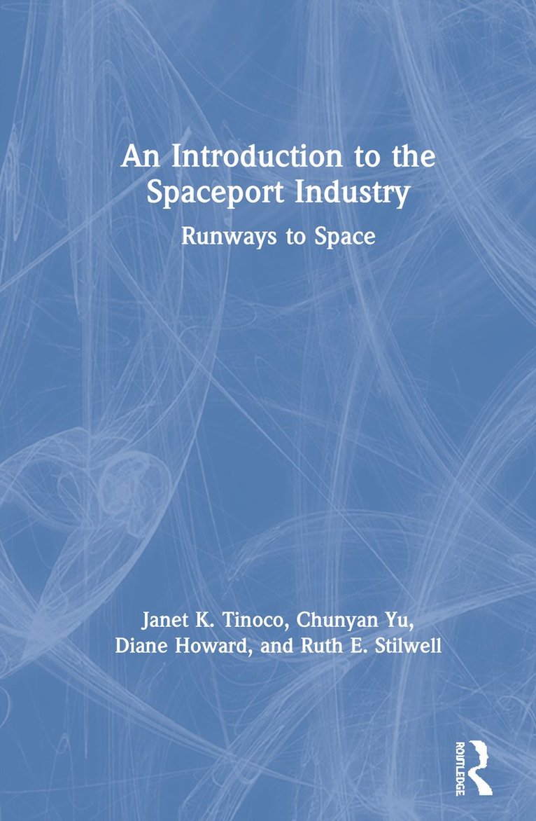 Janet K. Tinoco, Chunyan Yu, Diane Howard, Ruth E. Stilwell - Introduction to the Spaceport Industry, Inbunden