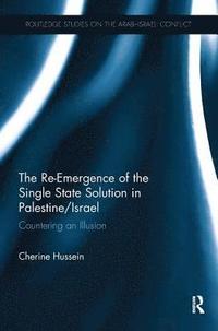 bokomslag The Re-Emergence of the Single State Solution in Palestine/Israel