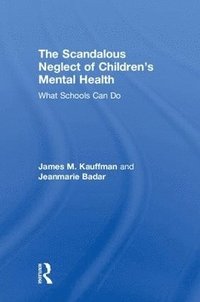 bokomslag The Scandalous Neglect of Childrens Mental Health
