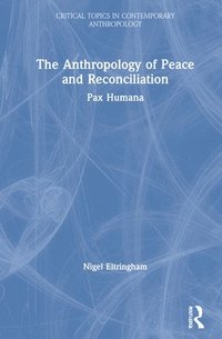 bokomslag The Anthropology of Peace and Reconciliation