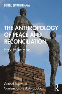 bokomslag The Anthropology of Peace and Reconciliation
