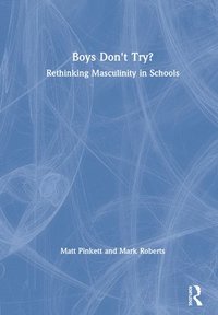 bokomslag Boys Don't Try? Rethinking Masculinity in Schools