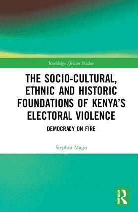 Stephen Magu - Socio-Cultural, Ethnic and Historic Foundations of Kenya’s Electoral Violence, Inbunden