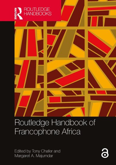 Tony Chafer, Margaret A. Majumdar - Routledge Handbook of Francophone Africa, Inbunden