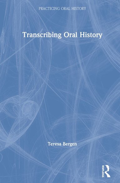 Teresa Bergen - Transcribing Oral History, Inbunden