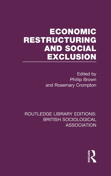 Phillip Brown, Rosemary Crompton - Economic Restructuring and Social Exclusion, Inbunden