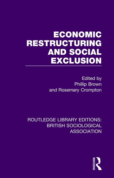 Phillip Brown, Rosemary Crompton - Economic Restructuring and Social Exclusion, Häftad