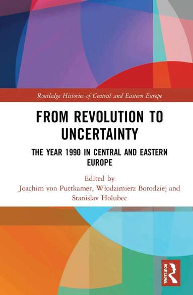 Joachim von Puttkamer, Włodzimierz Borodziej, Stanislav Holubec - From Revolution to Uncertainty, Inbunden