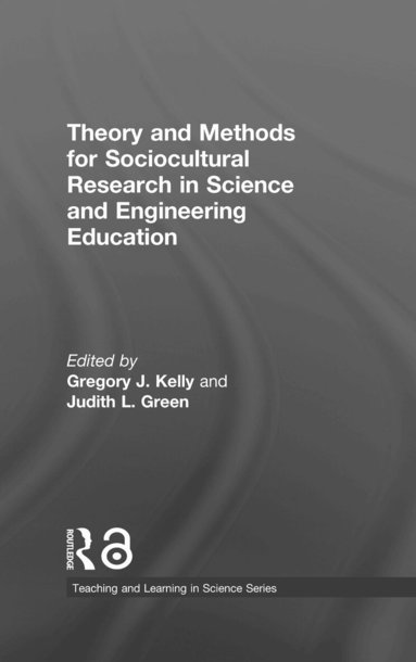 Gregory J. Kelly, Judith L. Green - Theory and Methods for Sociocultural Research in Science and Engineering Education, Inbunden