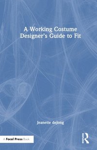 bokomslag A Working Costume Designers Guide to Fit