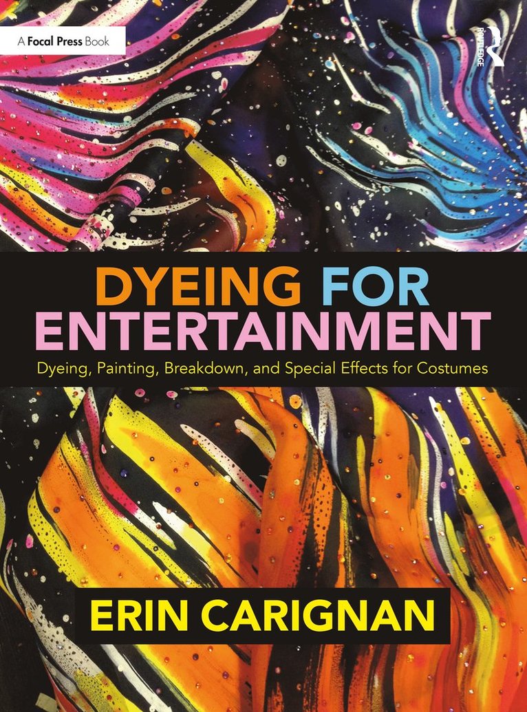 Erin Carignan - Dyeing for Entertainment: Dyeing, Painting, Breakdown, and Special Effects for Costumes, Häftad