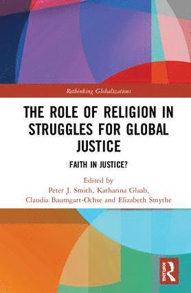 Peter J. Smith, Katharina Glaab, Claudia Baumgart-Ochse, Elizabeth Smythe, Germany) Baumgart-Ochse, Claudia (Peace Research Insitute Frankfurt, Elizabeth (Concordia University College of Alberta) Smythe - Role of Religion in Struggles for Global Justice, Inbunden