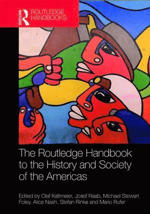 Olaf Kaltmeier, Josef Raab, Mike Foley, Alice Nash, Stefan Rinke, Mario Rufer - Routledge Handbook to the History and Society of the Americas, Inbunden