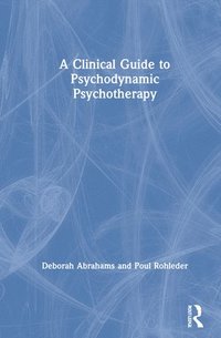 bokomslag A Clinical Guide to Psychodynamic Psychotherapy