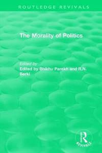 bokomslag Routledge Revivals: The Morality of Politics (1972)