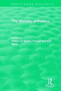 bokomslag Routledge Revivals: The Morality of Politics (1972)
