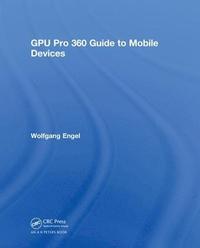 bokomslag GPU Pro 360 Guide to Mobile Devices