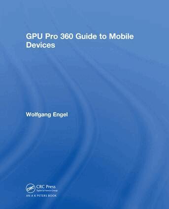 Wolfgang Engel - GPU Pro 360 Guide to Mobile Devices, Inbunden