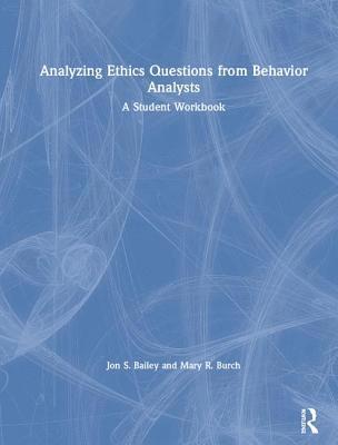 Jon S. Bailey, Mary R. Burch, USA) Bailey, Jon S. (Florida State University, USA) Burch, Mary R. (Behavior Management Consultants, Florida - Analyzing Ethics Questions from Behavior Analysts, Inbunden
