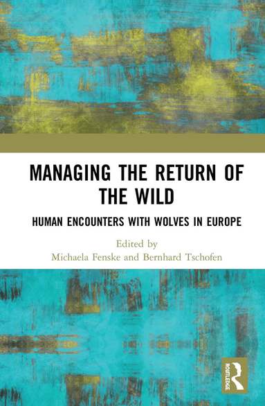 Michaela Fenske, Bernhard Tschofen - Managing the Return of the Wild, Inbunden