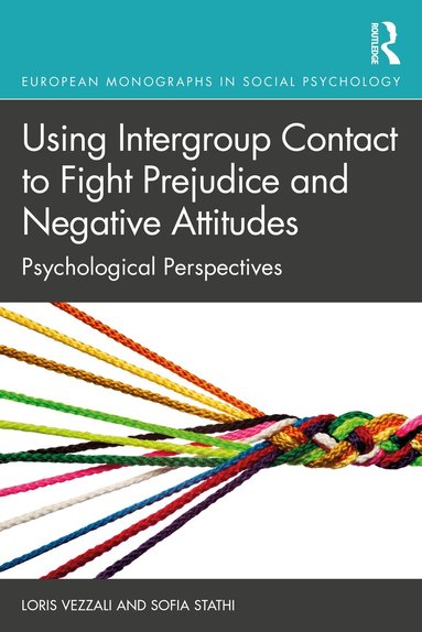Loris Vezzali, Sofia Stathi - Using Intergroup Contact to Fight Prejudice and Negative Attitudes, Häftad
