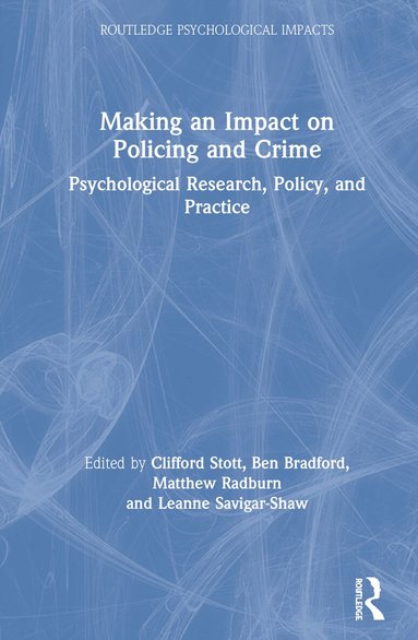 Clifford Stott, Ben Bradford, Matthew Radburn, Leanne Savigar-Shaw - Making an Impact on Policing and Crime, Inbunden