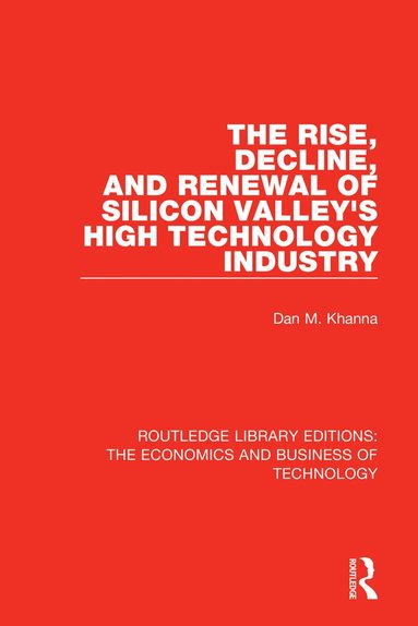 Dan Khanna - Rise, Decline and Renewal of Silicon Valley's High Technology Industry, Häftad